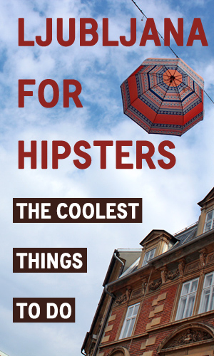 Ljubljana for Hipsters: The Coolest Things To Do
