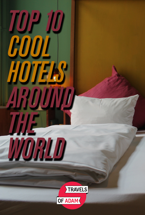 Top 10 Cool Hotels Around the World - Travels of Adam